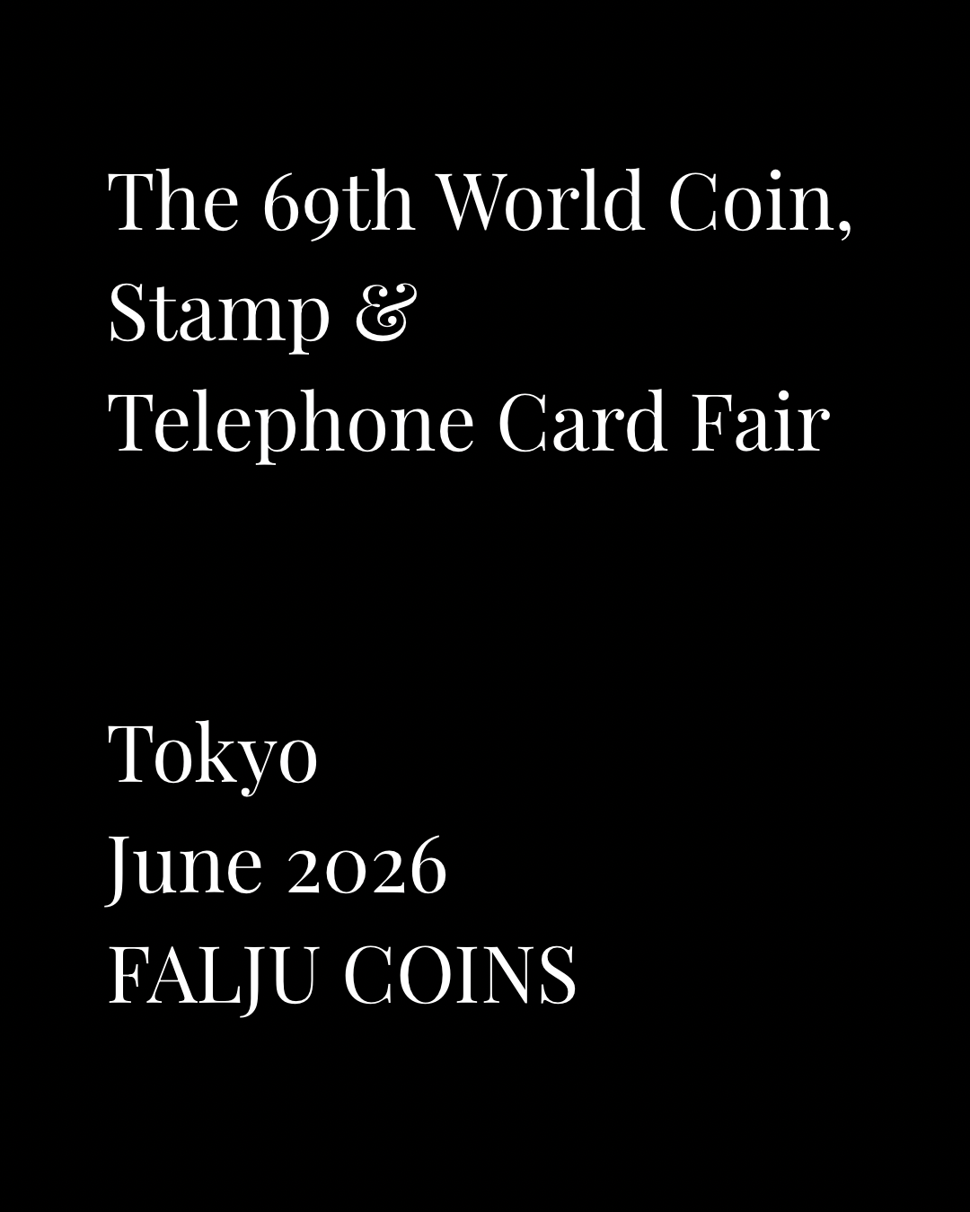 Black title card for The 69th World Coin, Stamp & Telephone Card Fair, held in Tokyo in June 2026. Archived by FALJU COINS.